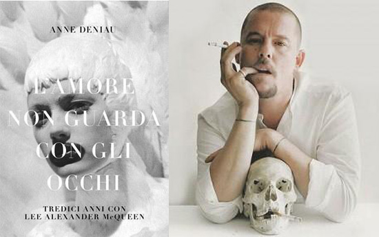 Alexander Mcqueen Ricordato Nel Libro L Amore Non Guarda Con Gli Occhi Scritto Dalla Amica E Fotografa Anne Deniau